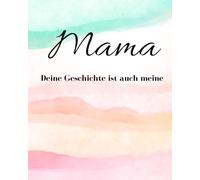 Mama, deine Geschichte ist auch meine: Eine Erinnerungsbuch zum Ausfüllen. Vielen Fragen. Sehr schönes Geschenk zum Muttertag Geburtstag Weihnachten