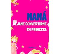 Mamá, ¡déjame ser princesa!: Libro para colorear con princesas y unicornios para niñas de 4 a 8 años | Cuaderno mágico con castillos, vestidos, coronas y actividades creativas