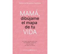 MAMÁ, dibújame el mapa de tu VIDA.: Un diario guiado para que una MADRE comparta con sus hijos, su vida y su amor.