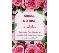 Mama, Du bist wunderbar Geschenk Geburtstag Weihnachten Frauen Affirmationen Muttertag: Mütter schenken Liebe, Geborgenheit und unermüdliche Kraft - ... sie daran, wie wundervoll sie selbst sind?