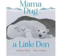 Mama Dug a Little Den by Jennifer Ward & Illustrated by Steve Jenkins Jennifer Ward Illustrated by Steve Jenkins (Auteur)
