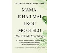 Mama, E Ha'i Mai I Kou Mo'olelo (Ma, Tell Me Your Story) Palm Cover: A Guided Hawaiian Life Journal with Prompts to Preserve Family Memories and Heritage