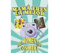 Mamá eres la mejor: Crea momentos inolvidables: 102 retos para hacer con mamá y fortalecer el vínculo con tus hijos, llenos de risas, aventuras y ... Día de la Madre, cumpleaños, Navidad o Reyes.