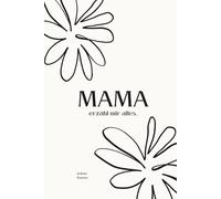 Mama, erzähl mir alles...: Erzähl mir deine Geschichte: Ein Erinnerungsbuch für die wertvollsten Momente deines Lebens