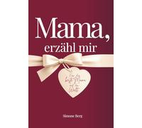 Mama, erzähl mir: Das Erinnerungsbuch für Mütter - ein persönliches Geschenk voller Herz und Erinnerungen. Zum Ausfüllen, Bewahren und Weiterschenken. Ideal zu Weihnachten, Geburtstag oder einfach so.