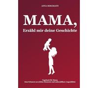 Mama, erzähl mir deine Geschichte: Ein liebevolles Ausfüllbuch mit 230 Fragen - Das persönliche Geschenk für deine Mutter, um wertvolle Erinnerungen als Familienschatz zu bewahren