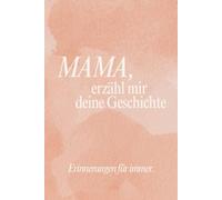 Mama, erzähl mir deine Geschichte: Erinnerungen für immer.