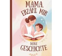 Mama, erzähl mir deine Geschichte: Familiengeschichte dokumentieren | Mutter-Tochter Journal | Familienerinnerungen sammeln | Lebenschronik für die Ewigkeit