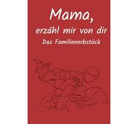 Mama, erzähl mir von dir: Ausfüllbuch zum Festhalten von Erinnerungen, Geschichten & Lebensweisheiten | Persönliches Geschenk für Mama zu Geburtstag, Muttertag & Weihnachten