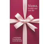 Mama, erzähl mir von dir - Das Mama Geschenk Buch: Das Ausfüllbuch für Mamas zu Muttertag, Geburtstag, Weihnachten oder einfach so - mit Platz für Erinnerungen, Fotos und Bonusteil für gemeinsame Zeit