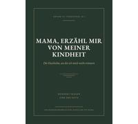 Mama, erzähl mir von meiner Kindheit: Die Geschichte, an die ich mich nicht erinnere: Ein Erinnerungsbuch mit 100 Fragen zum Ausfüllen für Mama, Geschenk zum Muttertag, Geburtstag oder Weihnachten