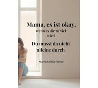 Mama, es ist okay, wenn es dir zu viel wird.: Du musst da nicht alleine durch.