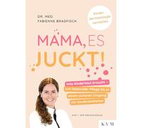 Mama, es juckt!: Was Kinderhaut braucht - von liebevoller Pflege bis zu einem sicheren Umgang mit Hautkrankheiten