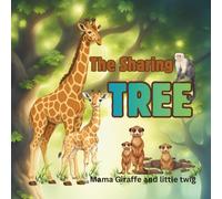 Mama Giraffe and little Twig: The Sharing Tree: A story where love and kindness ripple through the savanna, touching every creatures under its branches
