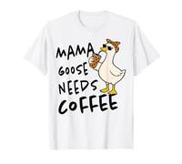Mama Goose Needs Coffee Mom Mom Mom Wife Mother's Day T-Shirt