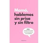 Mamá, hablemos sin prisa y sin filtro: Libro con preguntas para mamá para despertar conversaciones inolvidables de viva voz | También funciona como ... para madres tipo “mamá cuéntame tu historia”
