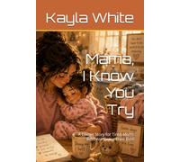 Mama, I Know You Try: A Loving Story for Tired Moms Who Are Doing Their Best