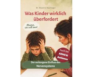 Mama, ich will doch!: Was Kinder wirklich überfordert: Der verborgene Einfluss des Nervensystems - Alltag entspannen & Lernen erleichtern Auch bei ADHS Autismus Neurodiversität