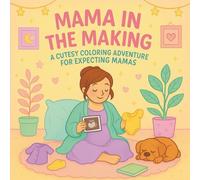 Mama In The Making: A Pregnancy Coloring Book for Self-Care, Relaxation, and Mindful Moments