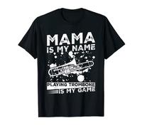 Mama Is My Name Playing Trombone Is My Game Music Lover Mama T-Shirt