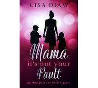 Mama, It's Not Your Fault: Getting Past The Blame Game