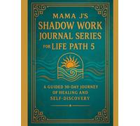 Mama J’s Shadow Work Journal Series for Life Path 5: A Guided 30-Day Journey of Healing and Self-Discovery