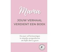 Mama, jouw verhaal verdient een boek: Een invulboek met 52 vragen om haar levensverhaal te delen - een bijzonder cadeau voor moederdag, verjaardag of gewoon om te zeggen hoeveel je van haar houdt