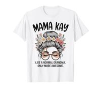 Mama Kay comme Une Grand-mère Normale, mais Un Chignon en désordre Encore Plus Impressionnant T-Shirt
