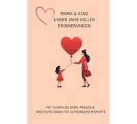 Mama & Kind Familienkalender 2025 - Unser Jahr voller Erinnerungen, Liebe & Abenteuer: Monatsplaner für Mütter und Kinder mit Platz für Termine, ... Erlebnisse - Das perfekte Geschenk für Mama