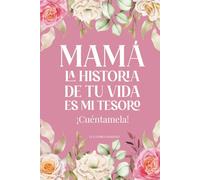 Mamá La Historia De Tu Vida Es Mi Tesoro ¡Cuéntamela!: Edición Especial para Mamás Divorciadas o Solteras / Diario para Conocer la Historia de Mamá