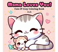 Mama Loves You! Cute and Cozy Coloring Book: Valentines Day Coloring Book for Kids and Adults