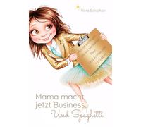 Mama macht jetzt Business. Und Spaghetti.: Mut ist wichtiger als ein perfekter Plan. Und Kaffee hilft trotzdem.