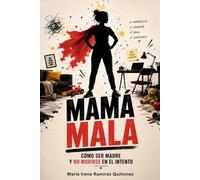 Mamá Mala: Cómo ser madre y no morirse en el intento
