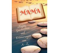 Mama: Meine Geschichten und Erinnerungen von A-Z