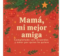 Mamá, mi mejor amiga: Completado con recuerdos y amor por quien te quiere I Libro para rellenar y regalar a mamá: Perfecto para Navidad, cumpleaños o el Día de la Madre