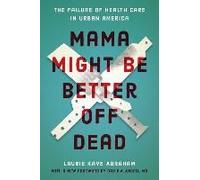 Mama Might Be Better Off Dead: The Failure Of Health Care In Urban America