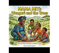 Mama Miti Wangari and the Trees: The Girl Who Planted 51 Million Trees