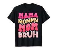 Mama Mommy Mom Bruh Mother's Day Women Mama Mommy Bruh T-Shirt