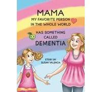 Mama-My Favorite Person In The Whole World-Has Something Called Dementia
