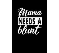 Mama need a blunt: Funny Gift 6x9 Planner, Journal, Notebook, Composition Book, Diary for Women, Men, Teens, and Children