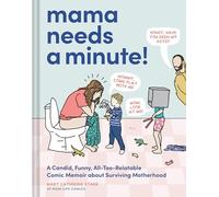Mama Needs a Minute!: A Candid, Funny, All-Too-Relatable Comic Memoir about Surviving Motherhood