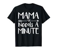 Mama Needs A Minute Cadeau humoristique pour la fête des mères T-Shirt