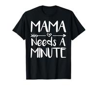 Mama Needs A Minute Funny Mother's Day T-Shirt