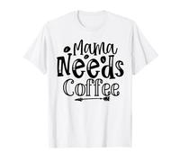 Mama Needs Coffee, Citation audacieuse pour Le Rire Quotidien des Mamans T-Shirt