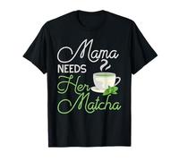 Mama Needs Her Matcha Design pour Les Amateurs de thé T-Shirt