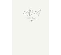 Mama Notizbuch - Dein Begleiter durch das erste Jahr als Mama | Tagebuch für frischgebackene Mütter | Selbstfürsorge, Reflexion & Alltagsorganisation ... festhalten | Muttertag: Mom Est. 2024