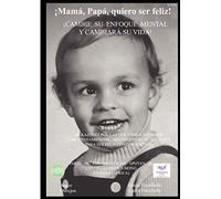 ¡Mamá, Papá, Quiero Ser Feliz!