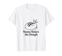 Mama prépare Le Pain Artisanal à la pâte T-Shirt