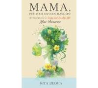 Mama, Put Your Oxygen Mask On! So You Can Live A Zesty And Quality Life You Deserve Paperback Book By Rita Ijeoma