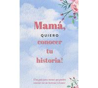 Mamá, quiero conocer tu historia: Un diario guiado de recuerdos para completar - El regalo perfecto para honrar la vida de tu madre y crear un legado familiar (6 x 9")